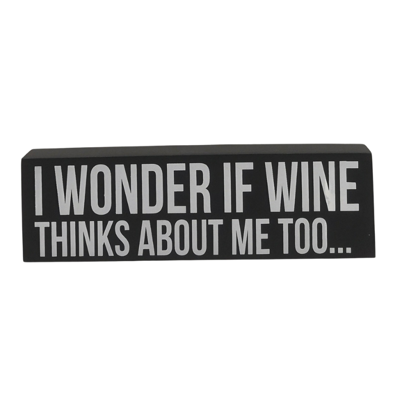 “I Wonder If Wine Thinks About Me Too” Humorous Wooden Sign